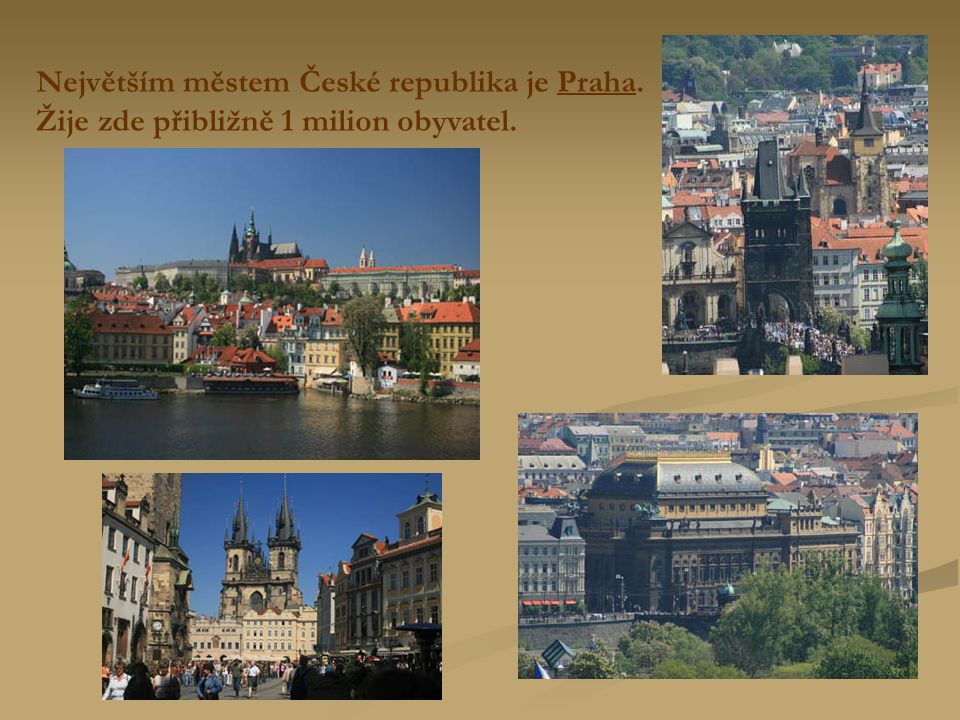 Největším městem České republika je Praha