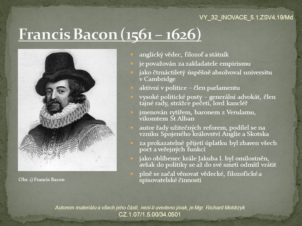 Francis Bacon (1561 – 1626) anglický vědec, filozof a státník