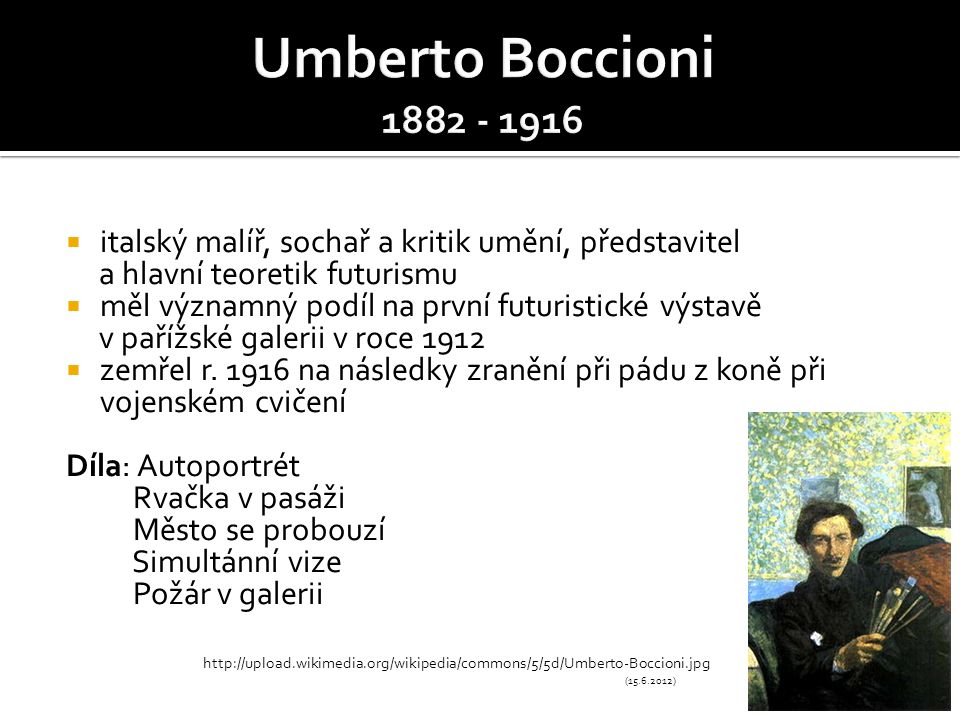 Umberto Boccioni italský malíř, sochař a kritik umění, představitel. a hlavní teoretik futurismu.