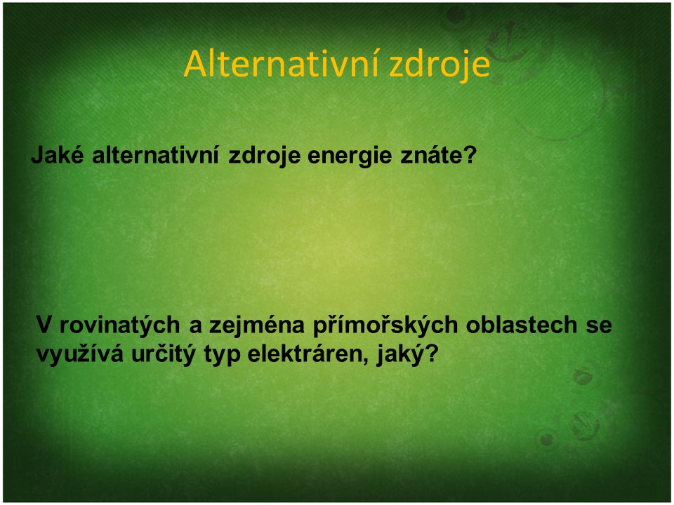 Alternativní zdroje Jaké alternativní zdroje energie znáte