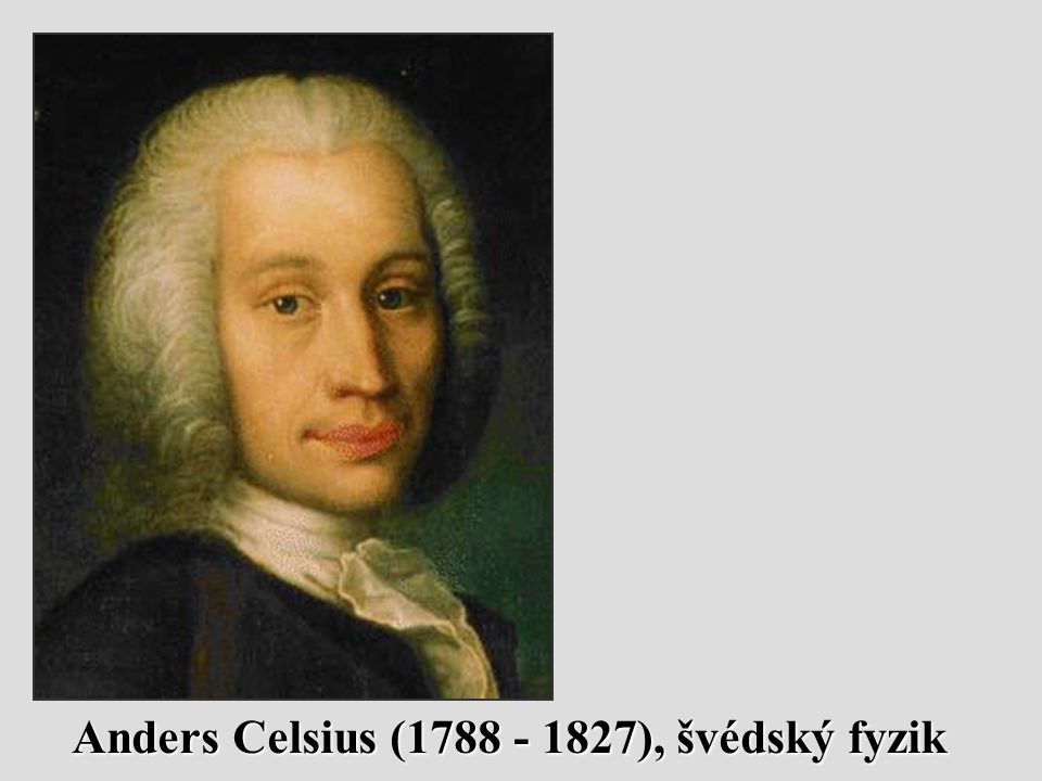 Anders Celsius ( ), švédský fyzik