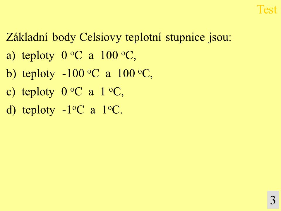 Test 3 Základní body Celsiovy teplotní stupnice jsou: