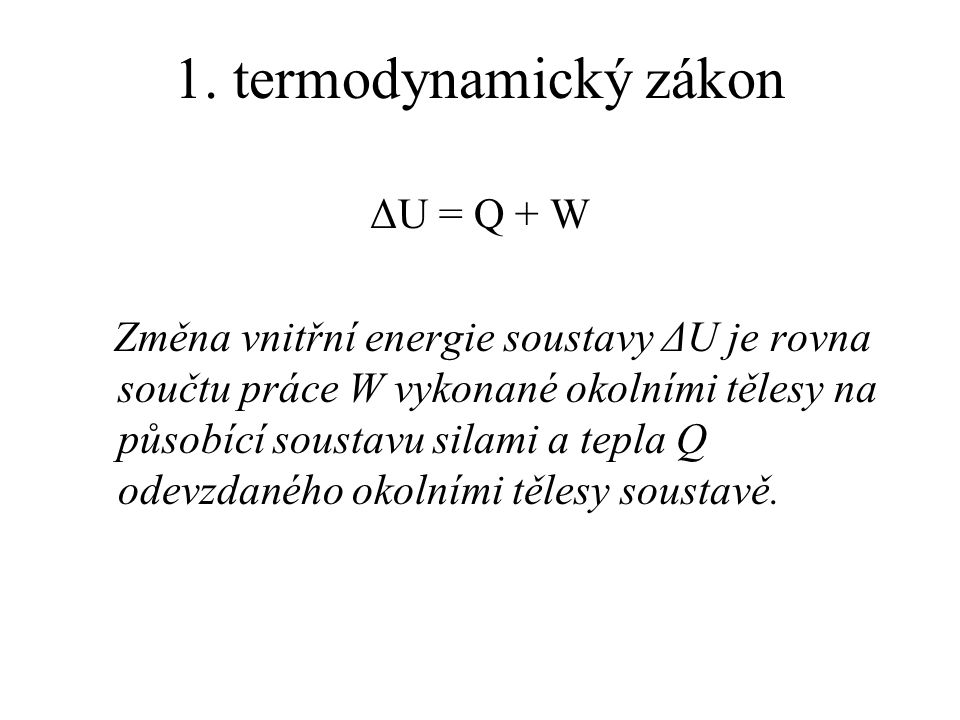 1. termodynamický zákon ΔU = Q + W