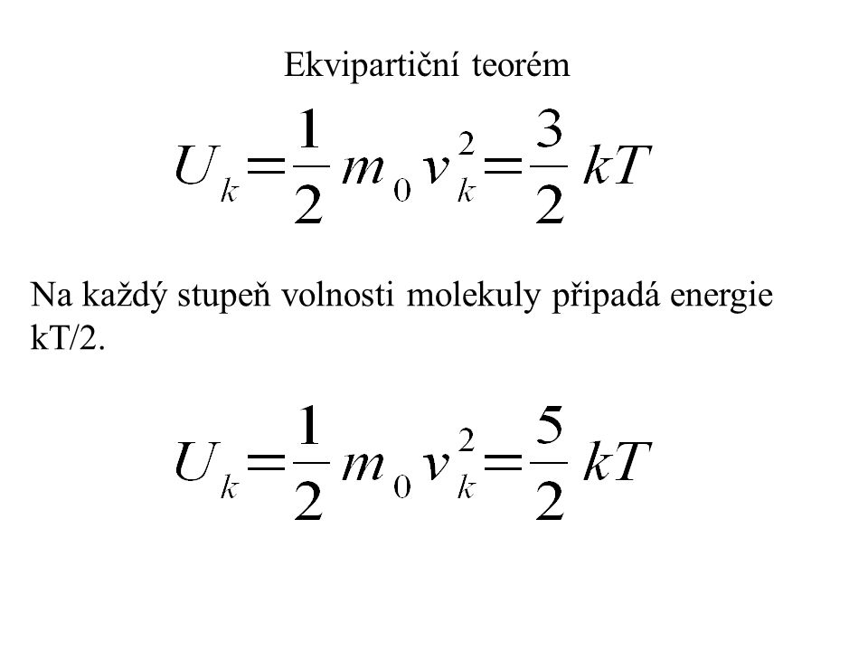 Ekvipartiční teorém Na každý stupeň volnosti molekuly připadá energie kT/2.