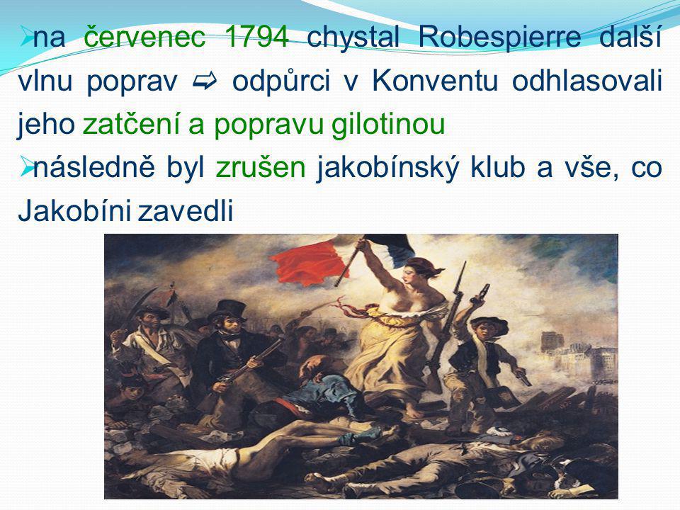 na červenec 1794 chystal Robespierre další vlnu poprav  odpůrci v Konventu odhlasovali jeho zatčení a popravu gilotinou