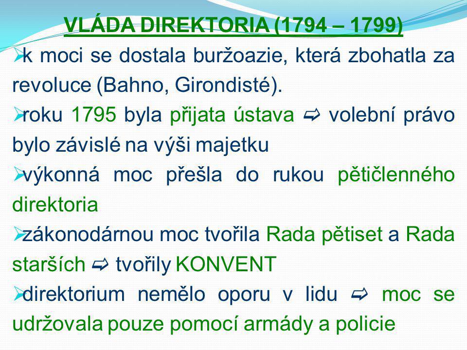 VLÁDA DIREKTORIA (1794 – 1799) k moci se dostala buržoazie, která zbohatla za revoluce (Bahno, Girondisté).