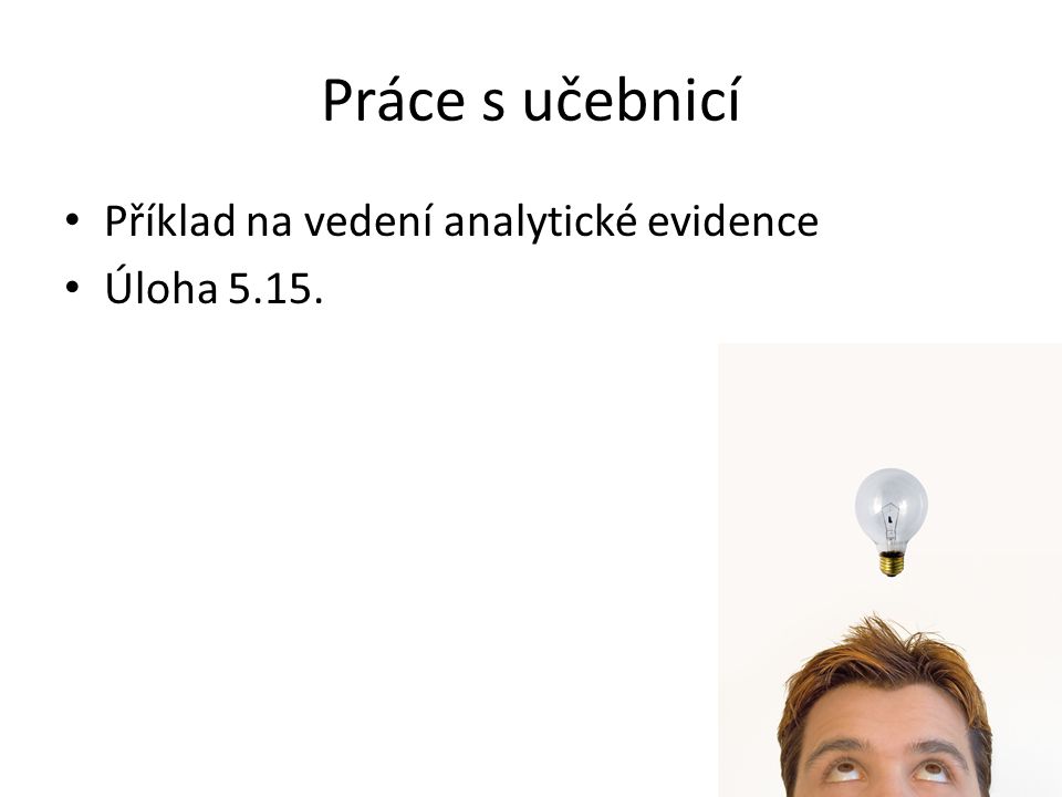 Práce s učebnicí Příklad na vedení analytické evidence Úloha 5.15.