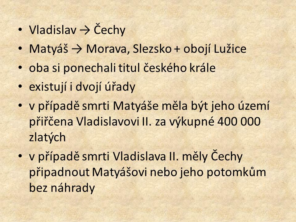 Vladislav → Čechy Matyáš → Morava, Slezsko + obojí Lužice. oba si ponechali titul českého krále. existují i dvojí úřady.