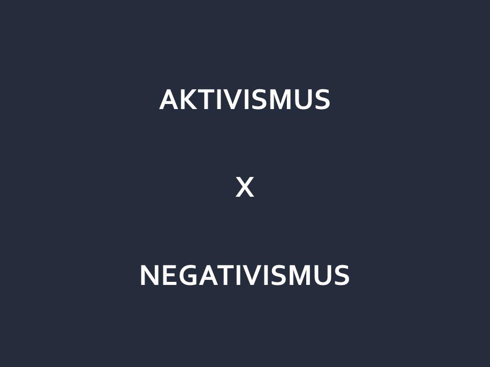 AKTIVISMUS X NEGATIVISMUS