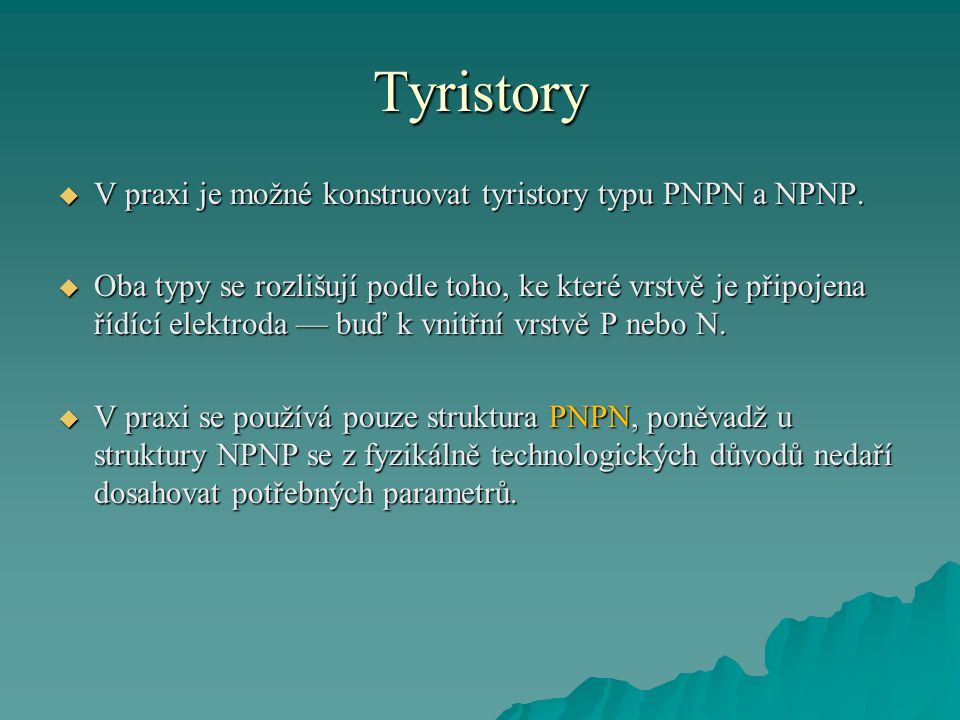 Tyristory V praxi je možné konstruovat tyristory typu PNPN a NPNP.