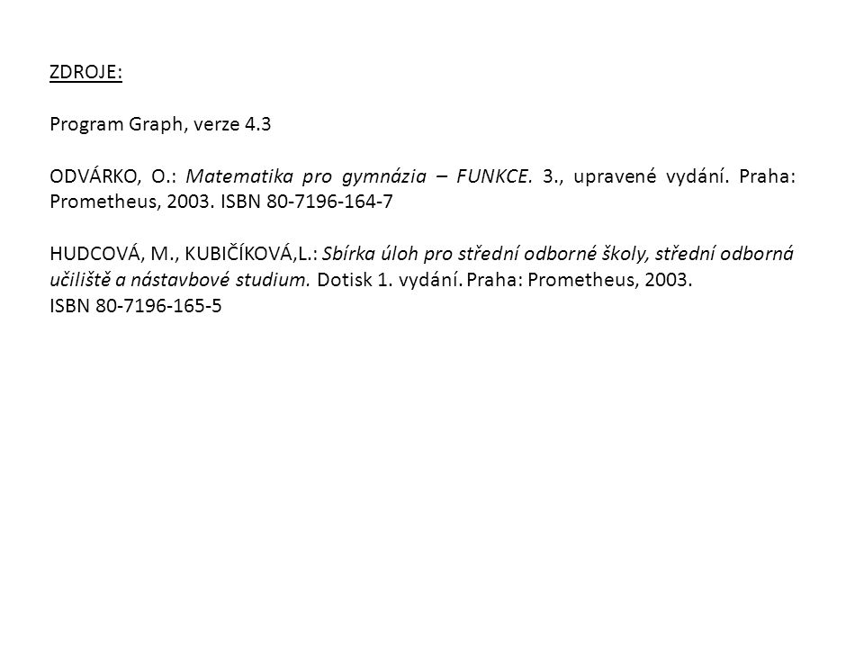 ZDROJE: Program Graph, verze 4.3. ODVÁRKO, O.: Matematika pro gymnázia – FUNKCE. 3., upravené vydání. Praha: Prometheus, ISBN