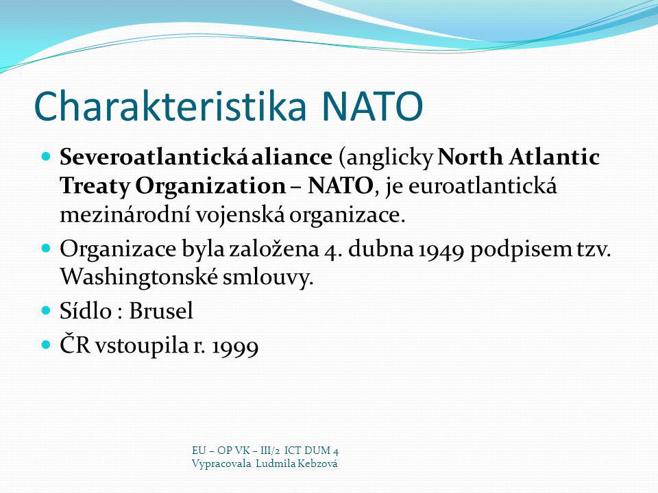 Charakteristika NATO Severoatlantická aliance (anglicky North Atlantic Treaty Organization – NATO, je euroatlantická mezinárodní vojenská organizace.