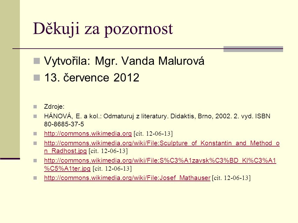 Děkuji za pozornost Vytvořila: Mgr. Vanda Malurová 13. července 2012