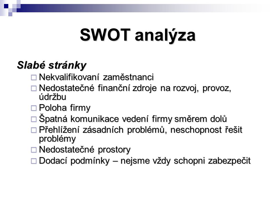 SWOT analýza Slabé stránky Nekvalifikovaní zaměstnanci
