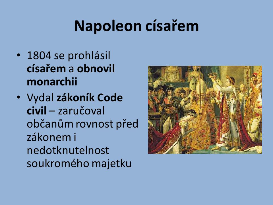 Napoleon císařem 1804 se prohlásil císařem a obnovil monarchii