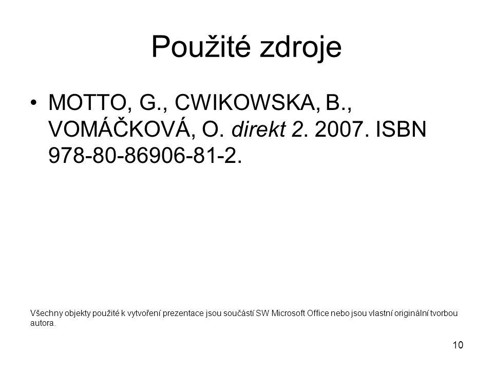 Použité zdroje MOTTO, G., CWIKOWSKA, B., VOMÁČKOVÁ, O. direkt ISBN