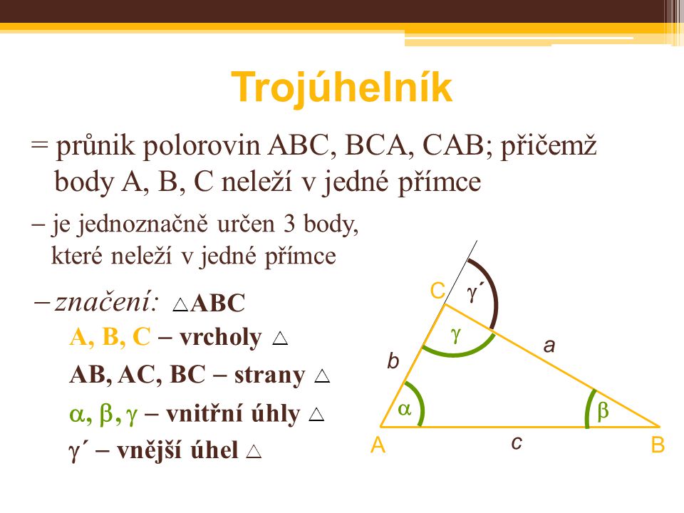 Trojúhelník = průnik polorovin ABC, BCA, CAB; přičemž body A, B, C neleží v jedné přímce.