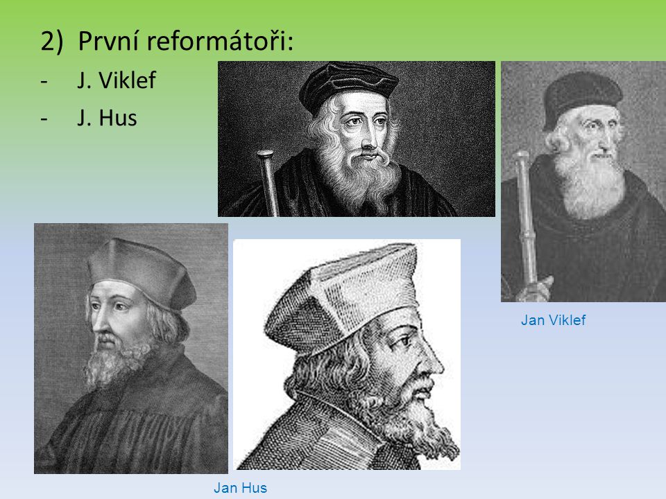 První reformátoři: J. Viklef J. Hus Jan Viklef Jan Hus