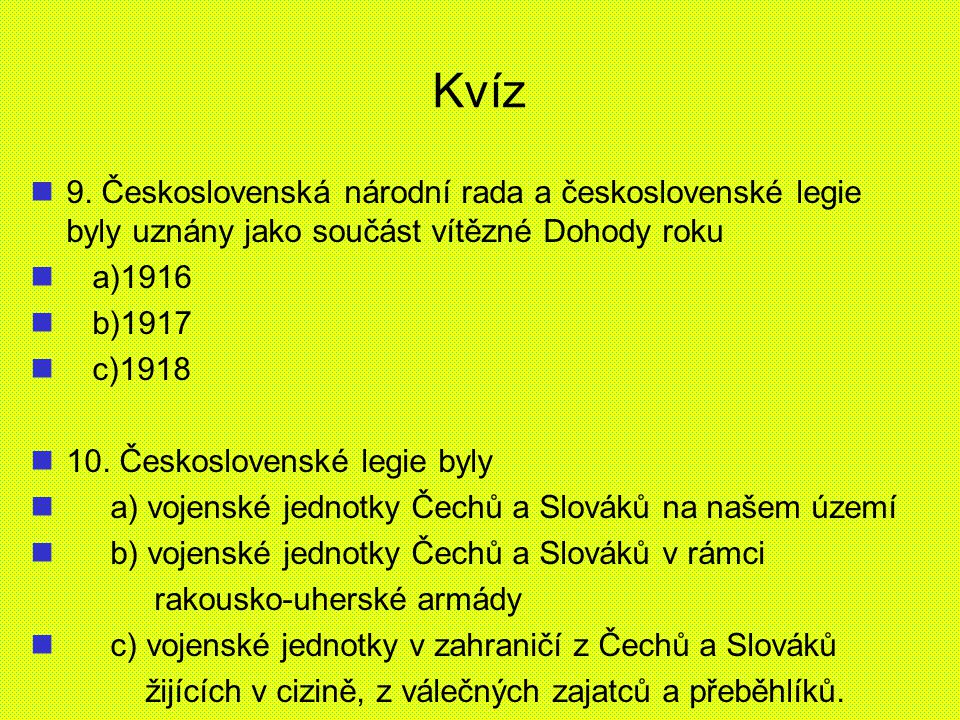Kvíz 9. Československá národní rada a československé legie byly uznány jako součást vítězné Dohody roku.