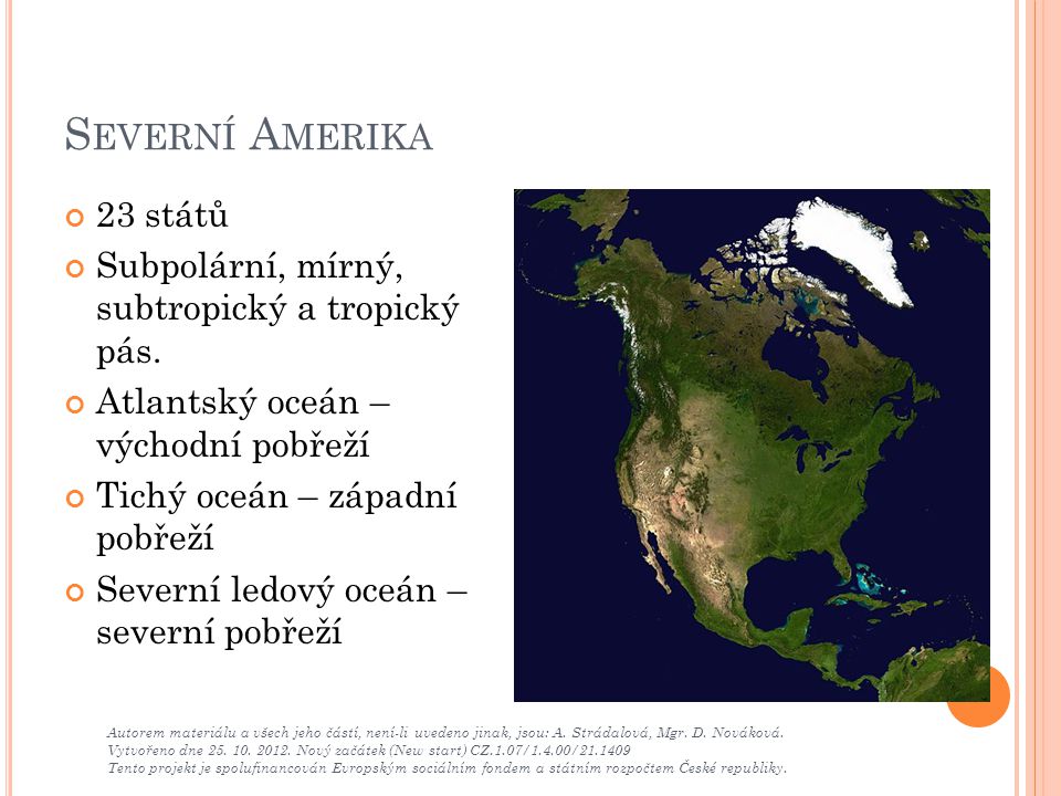 Severní Amerika 23 států. Subpolární, mírný, subtropický a tropický pás. Atlantský oceán – východní pobřeží.