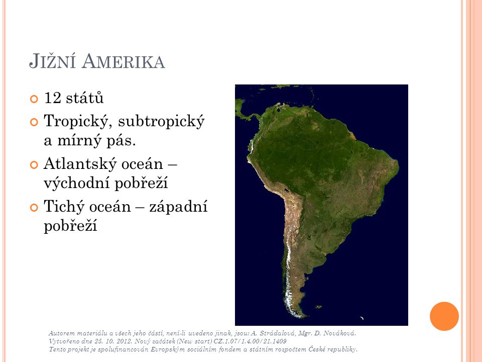 Jižní Amerika 12 států Tropický, subtropický a mírný pás.