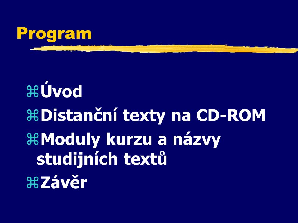 Program Úvod Distanční texty na CD-ROM Moduly kurzu a názvy studijních textů Závěr