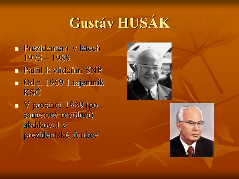 Gustáv HUSÁK Prezidentem v letech 1975 – 1989 Patřil k vůdcům SNP
