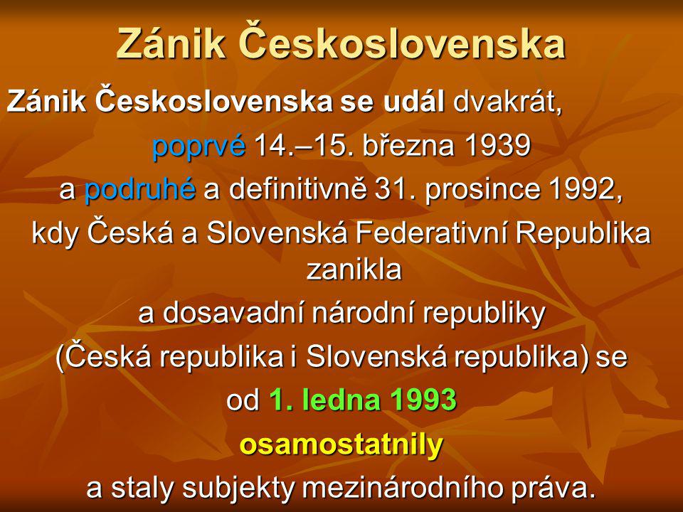 Zánik Československa Zánik Československa se udál dvakrát,