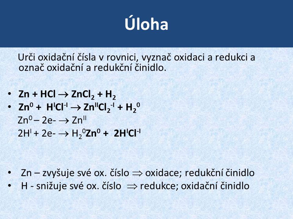 Úloha Urči oxidační čísla v rovnici, vyznač oxidaci a redukci a označ oxidační a redukční činidlo.