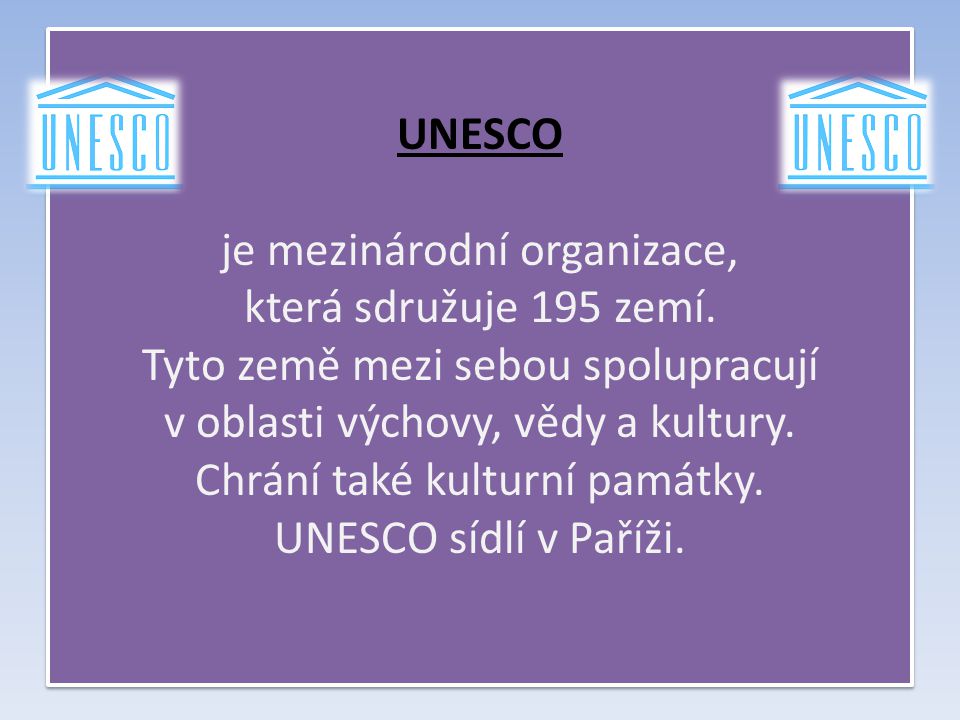 UNESCO je mezinárodní organizace, která sdružuje 195 zemí