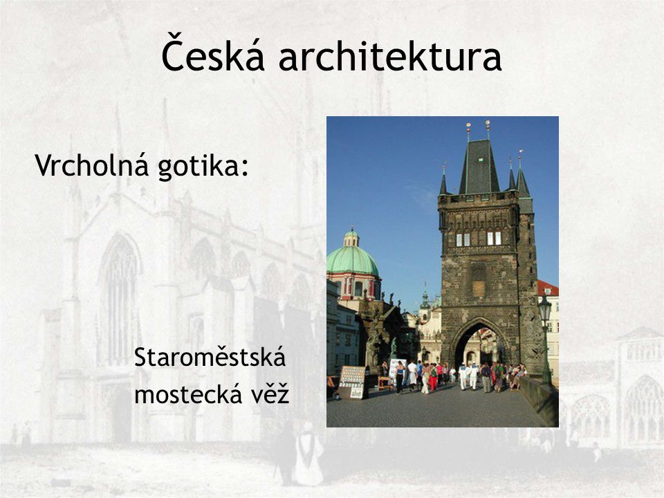 Česká architektura Vrcholná gotika: Staroměstská mostecká věž