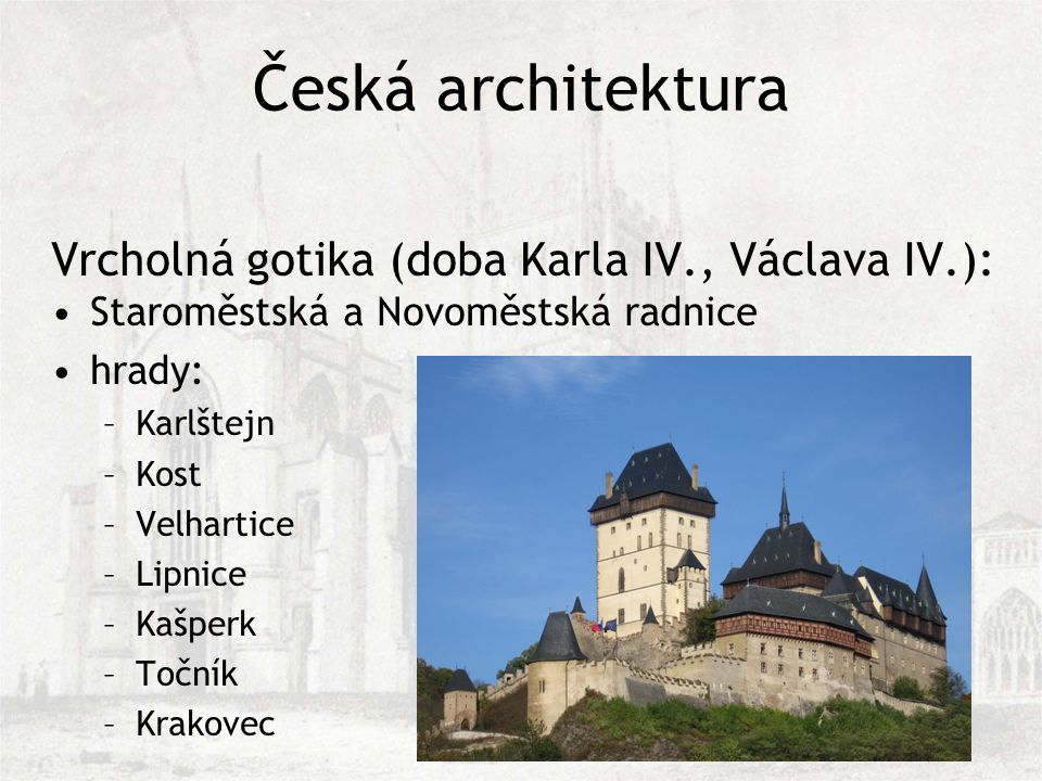 Česká architektura Vrcholná gotika (doba Karla IV., Václava IV.):