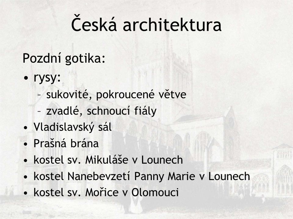 Česká architektura Pozdní gotika: rysy: sukovité, pokroucené větve