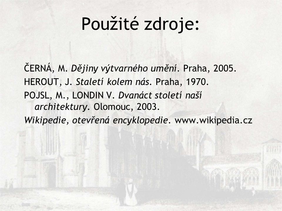 Použité zdroje: ČERNÁ, M. Dějiny výtvarného umění. Praha, 2005.