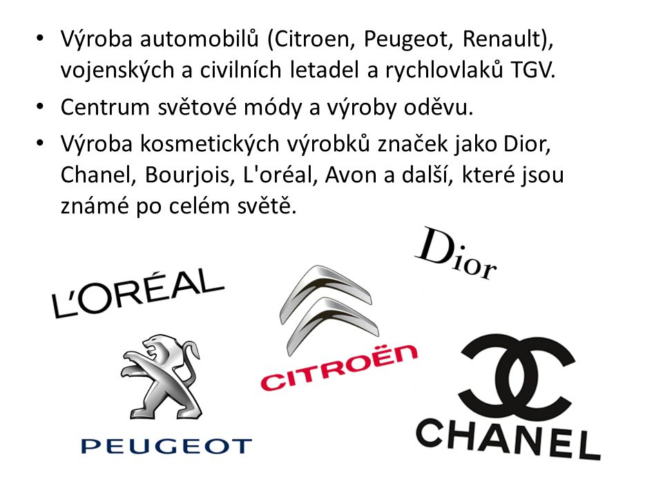 Výroba automobilů (Citroen, Peugeot, Renault), vojenských a civilních letadel a rychlovlaků TGV.