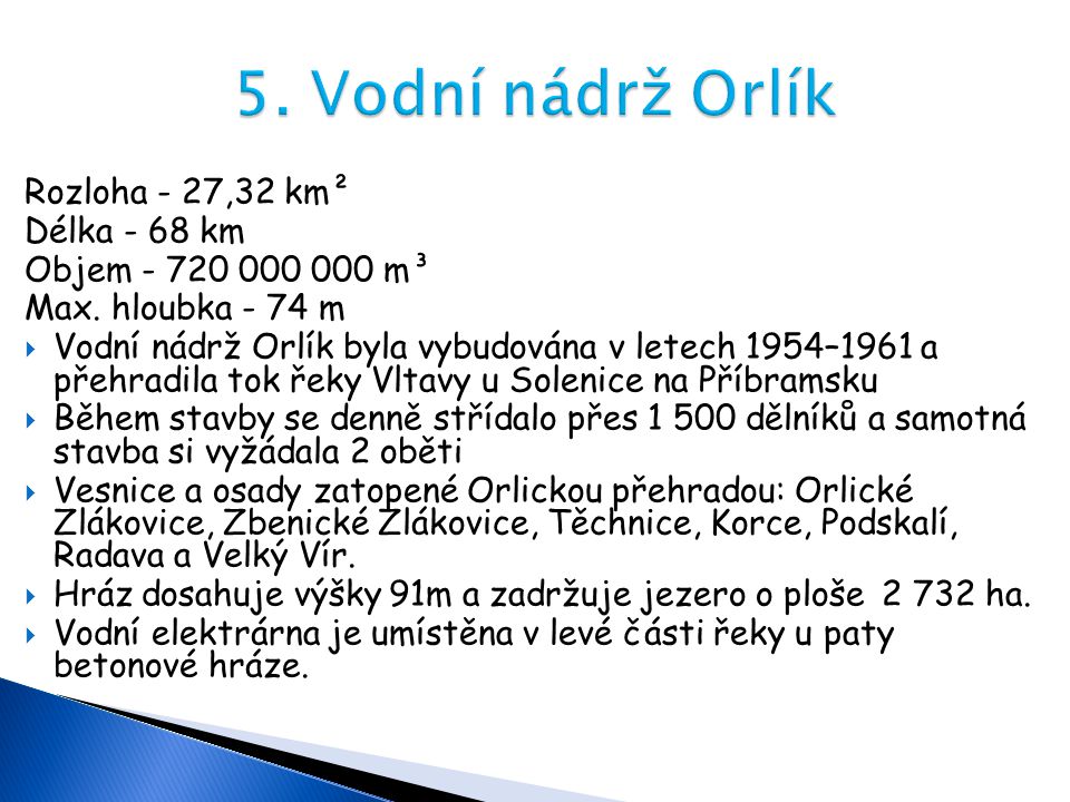 5. Vodní nádrž Orlík Rozloha - 27,32 km² Délka - 68 km