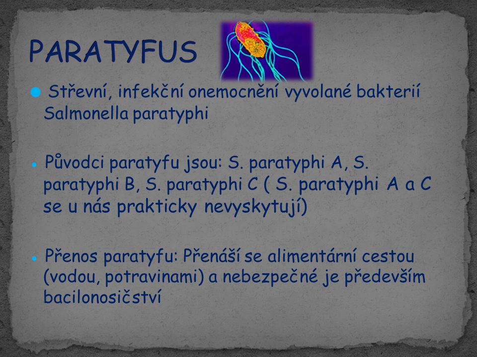 PARATYFUS ● Střevní, infekční onemocnění vyvolané bakterií Salmonella paratyphi.