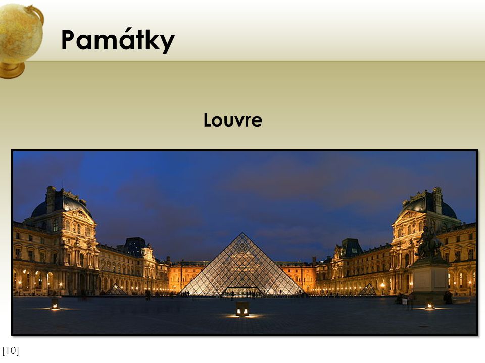 Památky Louvre Vložte obrázek některého z turisticky zajímavých míst země. [10]