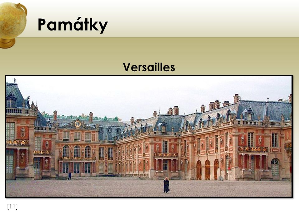 Památky Versailles Vložte obrázek některého z turisticky zajímavých míst země. [11]
