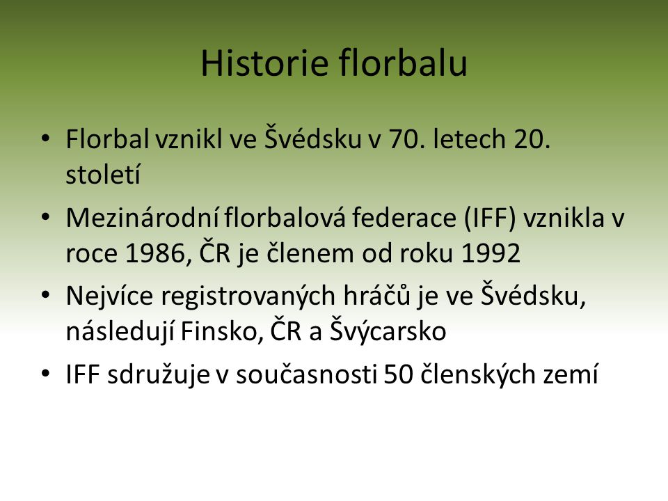Historie florbalu Florbal vznikl ve Švédsku v 70. letech 20. století