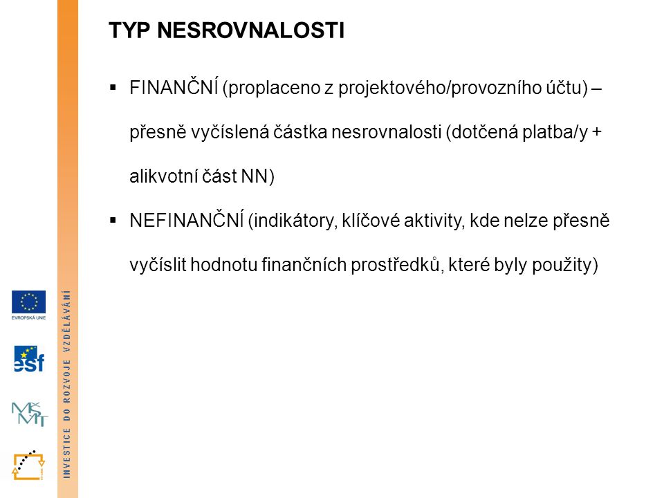 TYP NESROVNALOSTI finanční (proplaceno z projektového/provozního účtu) – přesně vyčíslená částka nesrovnalosti (dotčená platba/y + alikvotní část NN)