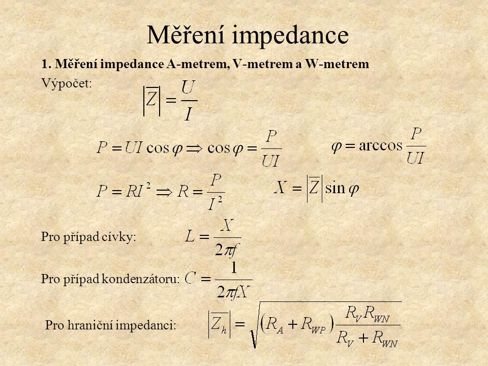 Měření impedance 1. Měření impedance A-metrem, V-metrem a W-metrem
