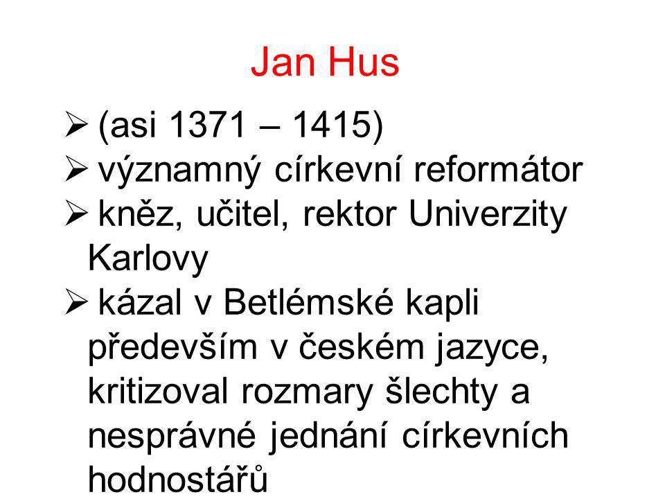 Jan Hus (asi 1371 – 1415) významný církevní reformátor