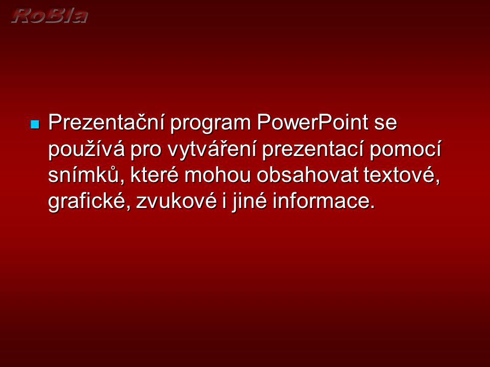 Prezentační program PowerPoint se používá pro vytváření prezentací pomocí snímků, které mohou obsahovat textové, grafické, zvukové i jiné informace.