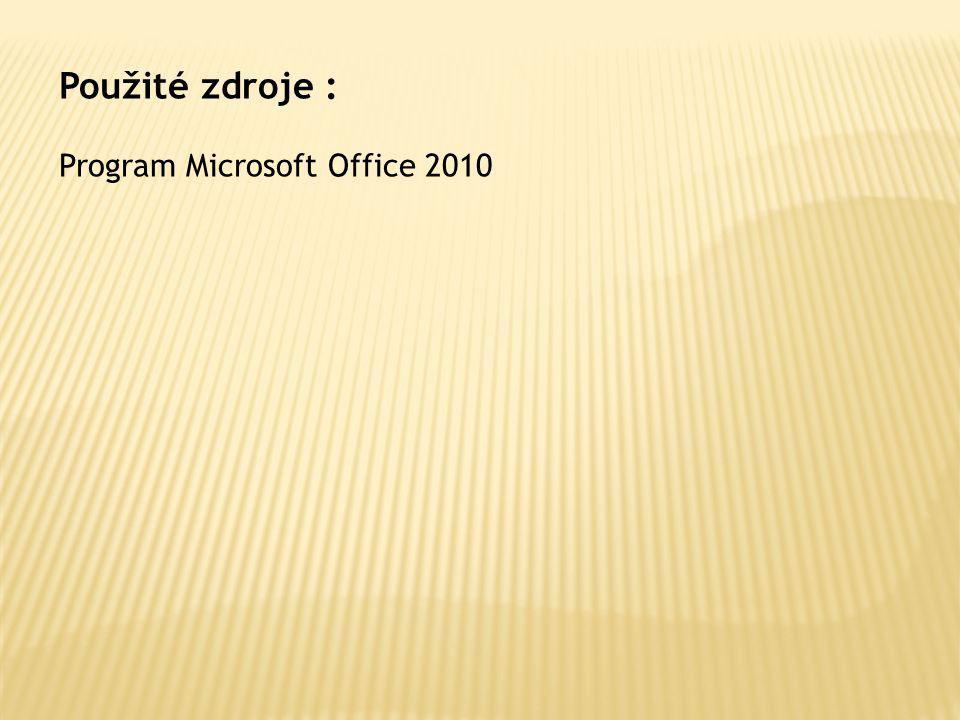 Použité zdroje : Program Microsoft Office 2010