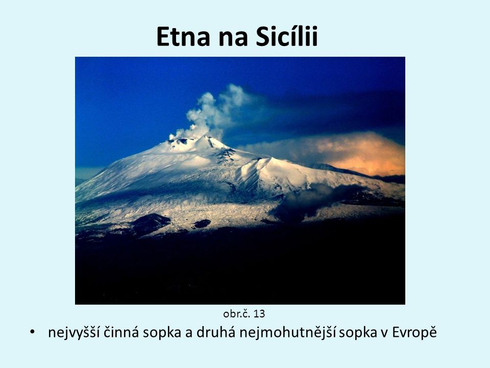 Etna na Sicílii obr.č. 13 nejvyšší činná sopka a druhá nejmohutnější sopka v Evropě