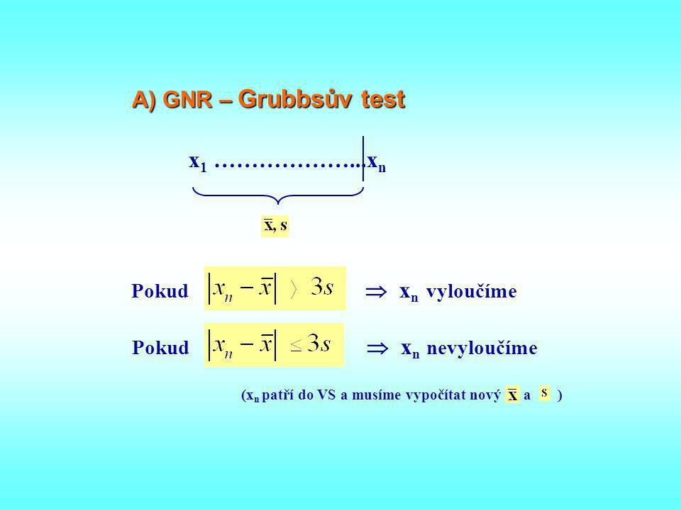 A) GNR – Grubbsův test x1 ………………...xn Pokud  xn vyloučíme