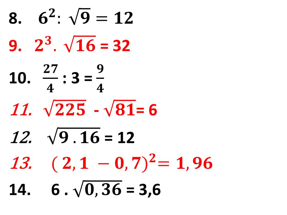 8. 𝟔 𝟐 : 𝟗 =𝟏𝟐 9. 𝟐 𝟑 . 𝟏𝟔 = 𝟐𝟕 𝟒 : 3 = 𝟗 𝟒. 𝟐𝟐𝟓 - 𝟖𝟏 = 6. 𝟗 . 𝟏𝟔 = 12.
