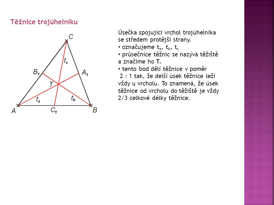 Těžnice trojúhelníku Úsečka spojující vrchol trojúhelníka se středem protější strany. označujeme ta, tb, tc.