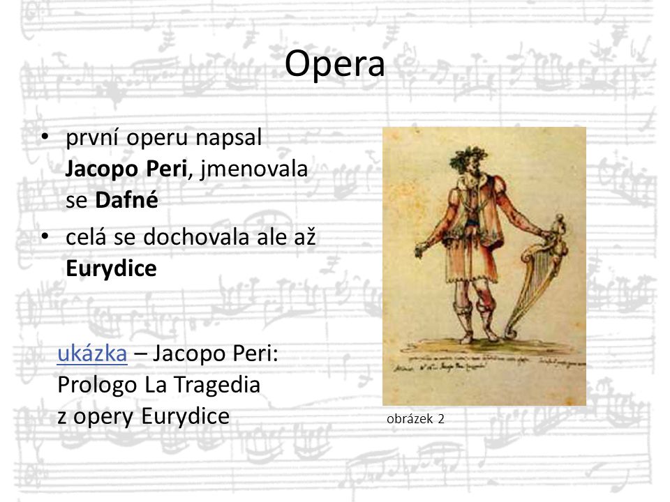 Opera první operu napsal Jacopo Peri, jmenovala se Dafné
